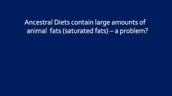 Ancestral Diets and Saturated Fats - a Problem? 