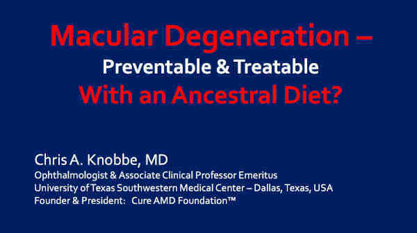 Macular Degeneration - Preventable & Treatable - With an Ancestral Diet? Chris Knobbe, MD, presents at the Weston A. Price Foundation's Wise Traditions Conference 2018