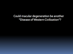 Could age related macular degeneration be another disease of Western civilization?