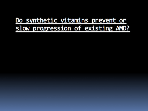 Do synthetic vitamins prevent macular degeneration (AMD) progression?